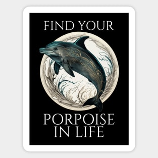 Porpoise Dolphin Pun - Find Your Porpoise In Life Magnet